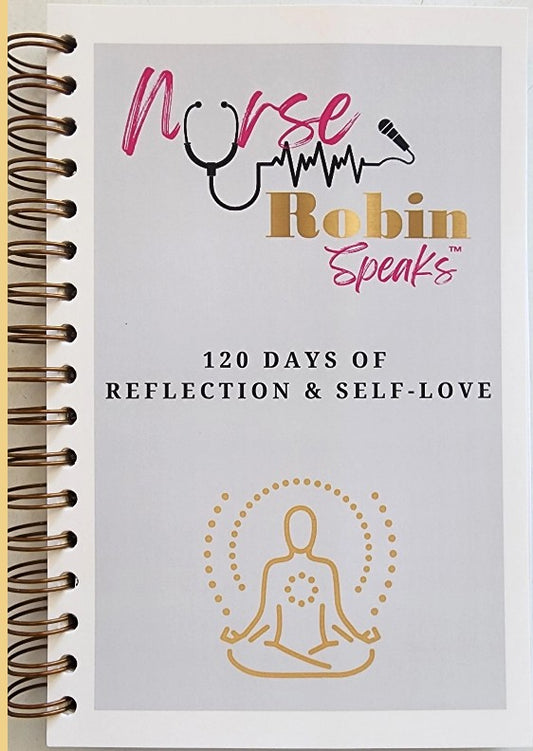 Nurse Robin Speaks Self Care Workbook Journal: 120 Days of Reflection & Self-Love